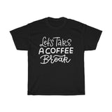 Lets take a coffee break Unisex T-shirt