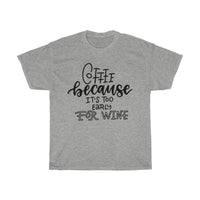 Coffee because it's too early for wine  unisex T-shirt