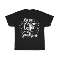 I'll take coffee with my sunshine Unisex  Cotton T-shirt