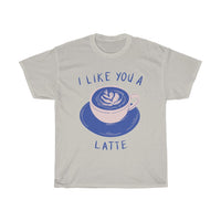 I like  you a latte - Coffee lovers shirt