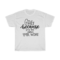 Coffee because it's too early for wine  unisex T-shirt