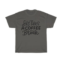 Lets take a coffee break Unisex T-shirt