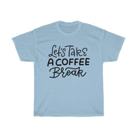 Lets take a coffee break Unisex T-shirt