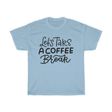 Lets take a coffee break Unisex T-shirt