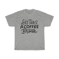 Lets take a coffee break Unisex T-shirt