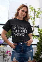 Lets take a coffee break Unisex T-shirt