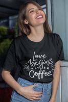 Love begins after coffee  Cotton T-shirt